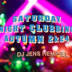 SaturdayNightClubbing Autumn 2k24 By DJ Jens Hempel