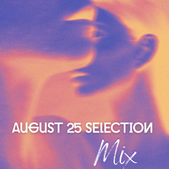 August 25 Selection Mix
