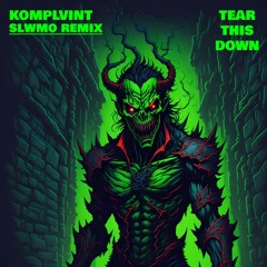 KOMPLVINT - TEAR THIS DOWN (SLWMO REMIX)