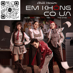 Em Không Có Ưa (Chill Version)