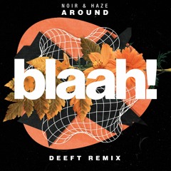 Noir & Haze - Around (Deeft Remix)