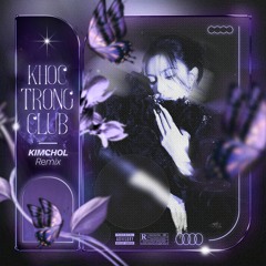 KHOC TRONG CLUB - KIM CHOL REMIX