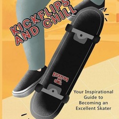 ✔Ebook⚡️ Kickflips and Chill: A Guide to becoming an Excellent Skater