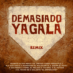 Demasiado Yagala (Remix) [feat. El Fecho RD, El Fother, Galante "El Emperador", Jeison El Mono, Mandrake El Malocorita, Nino Freestyle, Pla Sustancia, Sin Freno & Yis Smal]