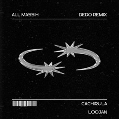 Cachirula, Loojan  - DEDO (All Massih Remix) [Extended Mix]
