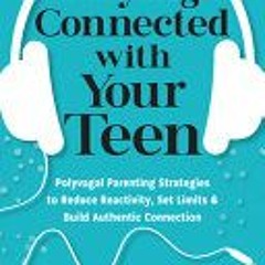 (Download PDF) Staying Connected with Your Teen: Polyvagal Parenting Strategies to Reduce Reactivity