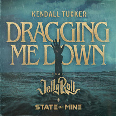 State of Mine - Dragging Me Down (Kendall Tucker, Jelly Roll)