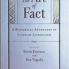 (B.O.O.K.$ The Art of Fact: A Historical Anthology of Literary Journalism PDF Ebook By  Kevin K