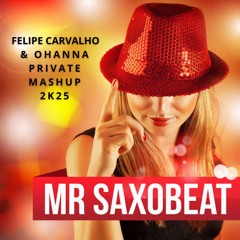 Mr. Saxobeat 2K25 (Felipe Carvalho e Ohanna Private Mashup 2K25)⚡FREE
