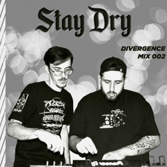 Stay Dry - Divergence Launch Party [Mix 002]