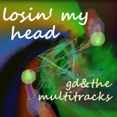 losin' my head