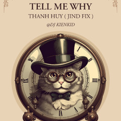 Tell Me Why - Thanh Huy ( JinD Fix )
