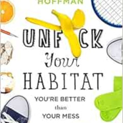 [DOWNLOAD] EPUB 📋 Unf*ck Your Habitat: You're Better Than Your Mess by Rachel Hoffma