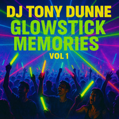 DJ TONY DUNNE - GLOWSTICK MEMORIES VOL 1
