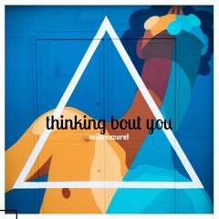thinking bout you
