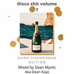 Disco Shit vol 7 Euro Champagne edition Mixed by Dean Mystic(aka Dean Kaye)