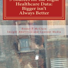 PDF_ 5 Sources for the Right Healthcare Data: Bigger isn't Always Better (Content