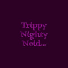Trippy Nighty Neid