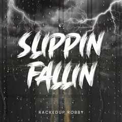 SLIPPIN FALLIN X RACKEDUP ROBBY