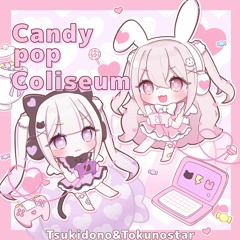 Candy Pop Coliseum - Tsukidono & Tokunostar