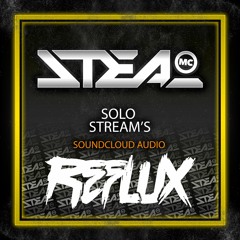 Reflux Ft MC Steal - Solo Stream's