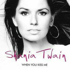Shania Twain - When You Kiss Me