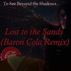Lost To The Sands (Baron Cola Remix)
