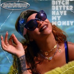 Bitch Better Have My Money (ETHAN Edit)