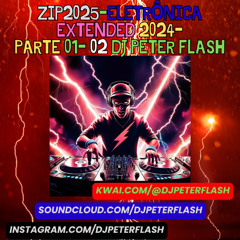 013-ZIP2025-Eletrônica Extended 2024-Parte 01- 002 Dj Peter Flash