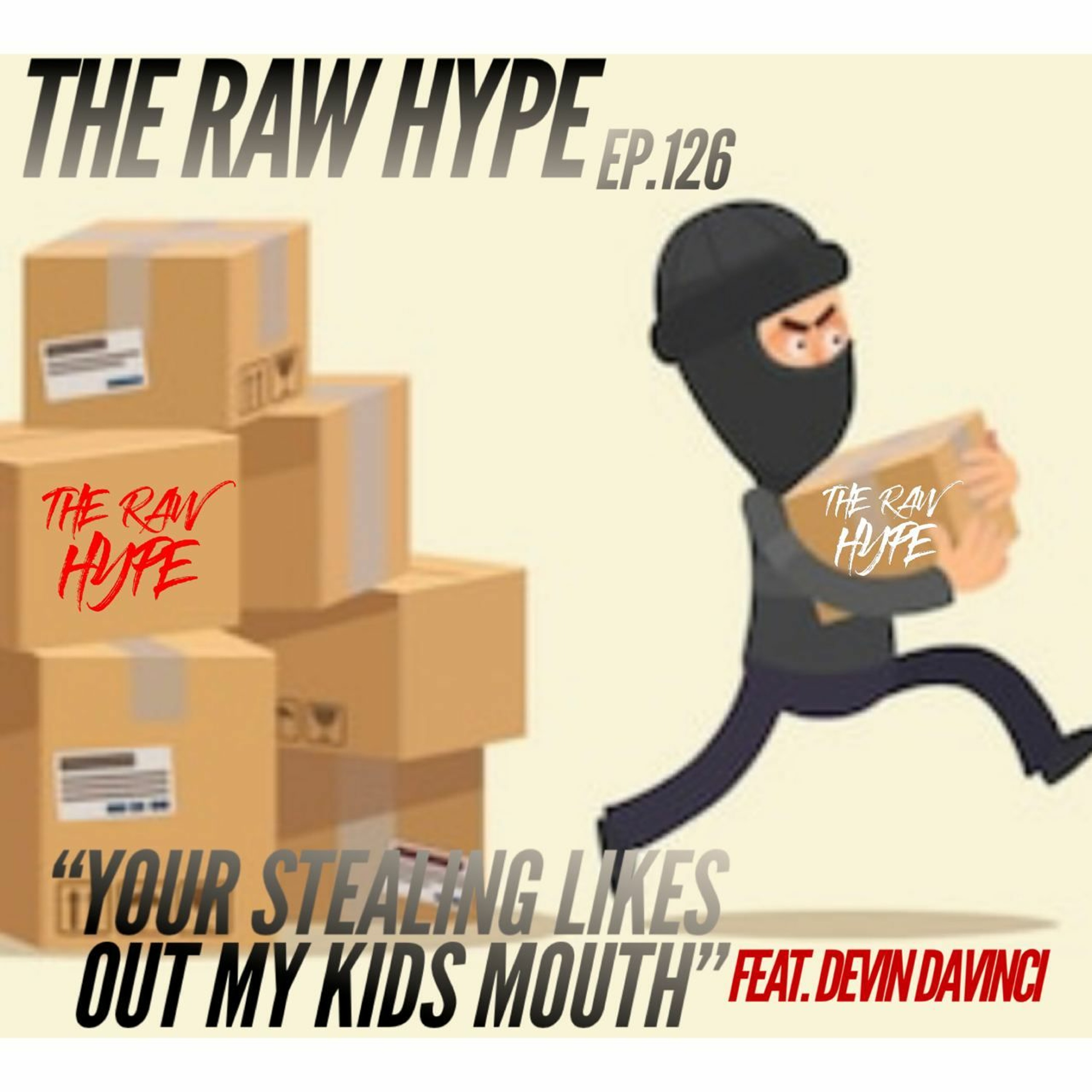 Ep.126 "Your Taking Likes Out My Kid Mouth" feat.Devin Davinci