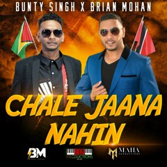 Bunty Singh X Brian Mohan - Chale Jaana Nahin