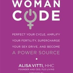 [Free] EPUB ✅ WomanCode: Perfect Your Cycle, Amplify Your Fertility, Supercharge Your