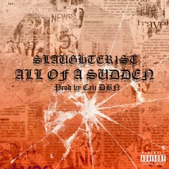 ALL OF A SUDDEN - ft SLAUGHTER1ST