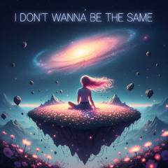 I don't Wanna be the Same