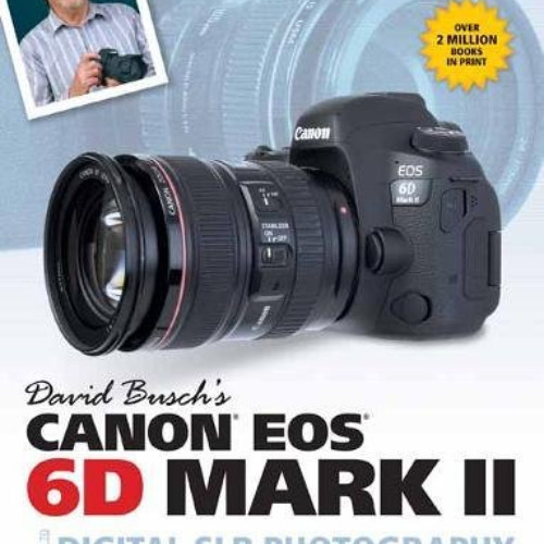 [ACCESS] KINDLE 📪 David Busch's Canon EOS 6D Mark II Guide to Digital SLR Photograph