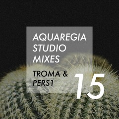 Aquaregia Studio Mix No. 15: Troma & PERS1