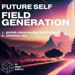 PREMIERE: Future Self - Field Generation (Super Frog Saves Tokyo Mix) [Self Control]