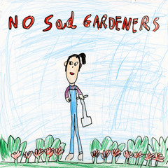 No Sad Gardeners