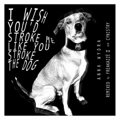 PREMIERE | Anna Wydra - I Wish You'd Stroke Me Like You Stroke The Dog (Freakazzé II Remix)