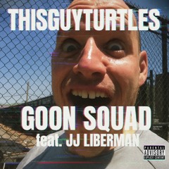Goon Squad Feat. JJ Liberman