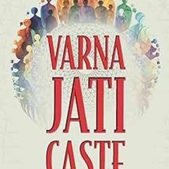 *Literary work+ Varna, Jati, Caste: A Primer on Indian Social Structures BY Rajiv Malhotra (Aut
