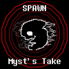 SPAWN (Myst's Take)