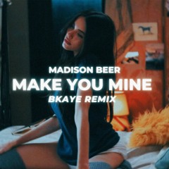 Madison Beer - Make You Mine (BKAYE Remix)