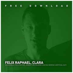 FREE DOWNLOAD: Felix Raphael Clara - Wolkenblau (Ambient Mix) (Eugenio Sanchez Moreno Edit)