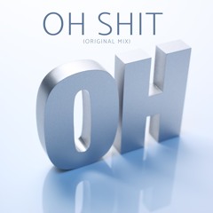 Oh Shit (Original Mix) *** CLICK MORE FOR FREE DOWNLOAD!***