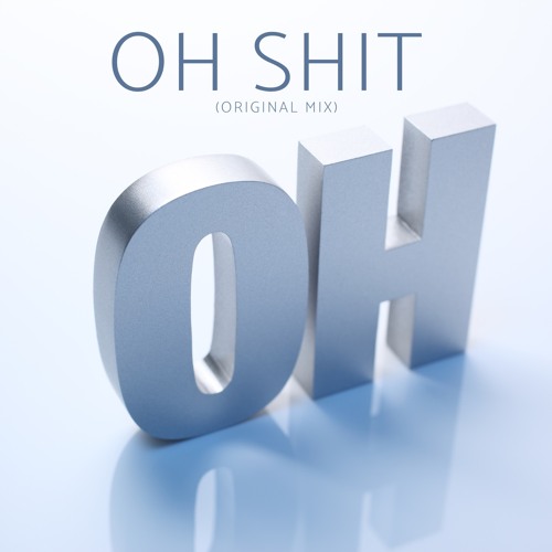 Oh Shit (Original Mix) Unreleased