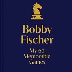 |) My 60 Memorable Games, Chess Tactics, Chess Strategies With Bobby Fischer |Document)