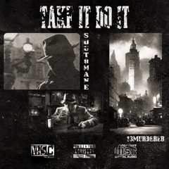TAKE IT DO IT