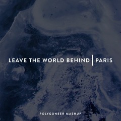 Paris | Leave The World Behind | Nobody Else (Polygoneer Mashup)