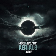 E-Force X Deadly Guns Ft. Carola - Aerials